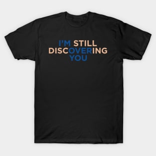 I'M Still Discovering You T-Shirt